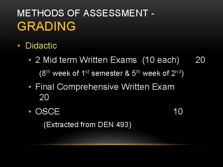 METHODS OF ASSESSMENT - GRADING • Didactic • 2 Mid term Written Exams (10