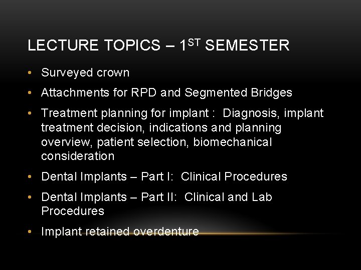 LECTURE TOPICS – 1 ST SEMESTER • Surveyed crown • Attachments for RPD and