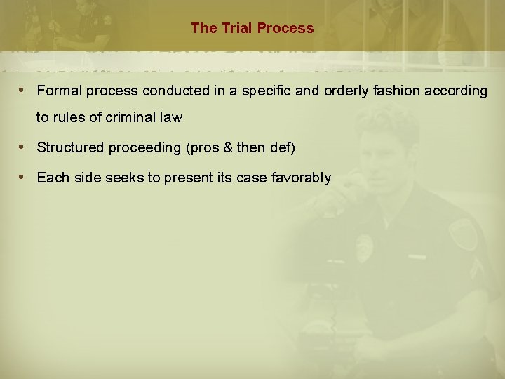 The Trial Process Formal process conducted in a specific and orderly fashion according to