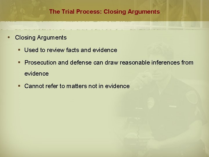 The Trial Process: Closing Arguments § Used to review facts and evidence § Prosecution