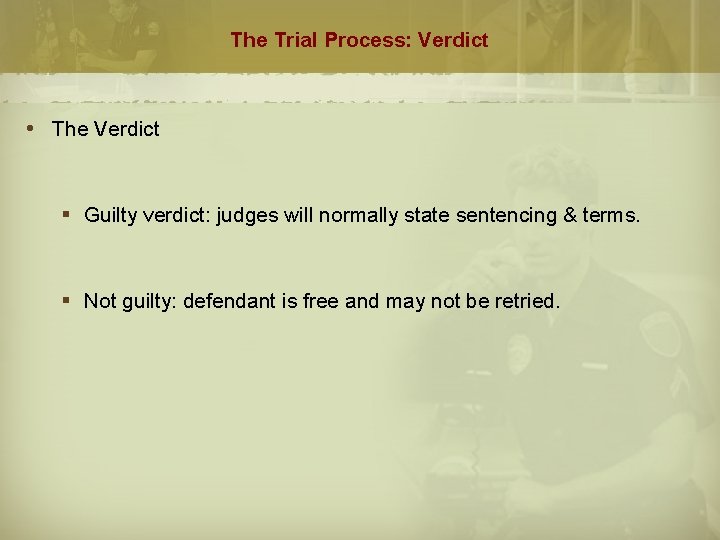 The Trial Process: Verdict The Verdict § Guilty verdict: judges will normally state sentencing