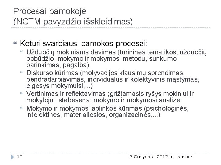 Procesai pamokoje (NCTM pavyzdžio išskleidimas) Keturi svarbiausi pamokos procesai: 10 Užduočių mokiniams davimas (turininės