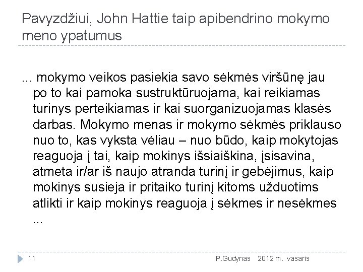 Pavyzdžiui, John Hattie taip apibendrino mokymo meno ypatumus. . . mokymo veikos pasiekia savo