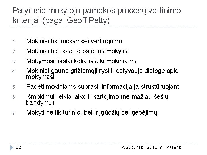 Patyrusio mokytojo pamokos procesų vertinimo kriterijai (pagal Geoff Petty) 1. Mokiniai tiki mokymosi vertingumu