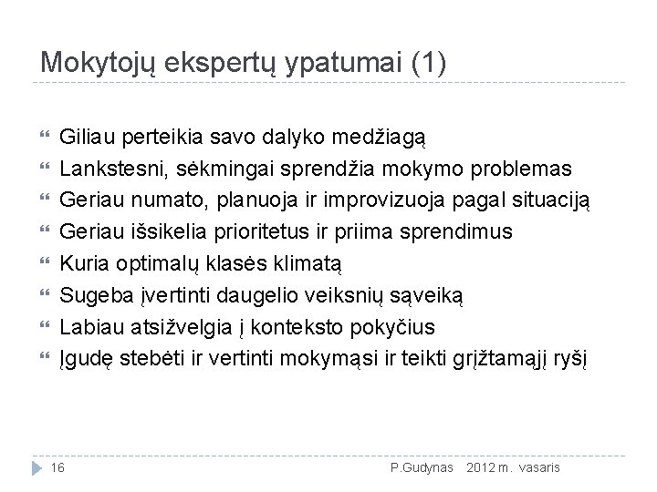 Mokytojų ekspertų ypatumai (1) Giliau perteikia savo dalyko medžiagą Lankstesni, sėkmingai sprendžia mokymo problemas