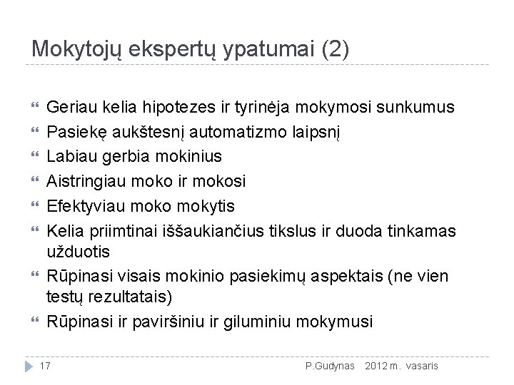 Mokytojų ekspertų ypatumai (2) Geriau kelia hipotezes ir tyrinėja mokymosi sunkumus Pasiekę aukštesnį automatizmo