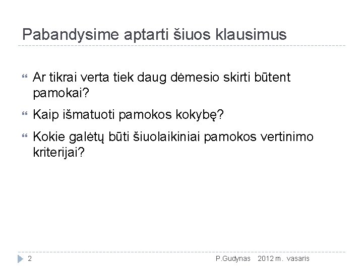 Pabandysime aptarti šiuos klausimus Ar tikrai verta tiek daug dėmesio skirti būtent pamokai? Kaip