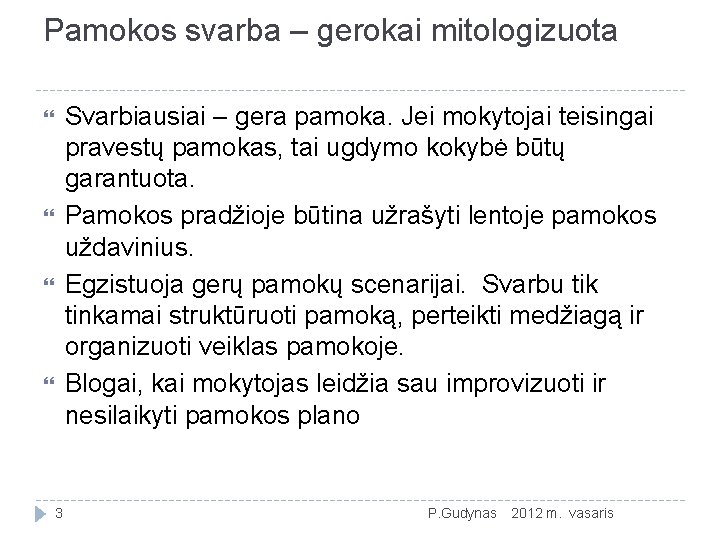 Pamokos svarba – gerokai mitologizuota Svarbiausiai – gera pamoka. Jei mokytojai teisingai pravestų pamokas,