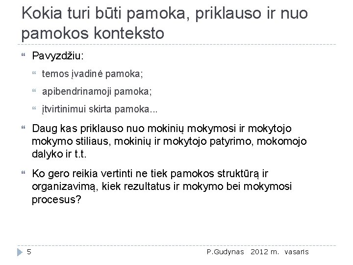 Kokia turi būti pamoka, priklauso ir nuo pamokos konteksto Pavyzdžiu: temos įvadinė pamoka; apibendrinamoji