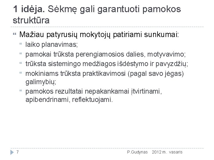 1 idėja. Sėkmę gali garantuoti pamokos struktūra Mažiau patyrusių mokytojų patiriami sunkumai: 7 laiko