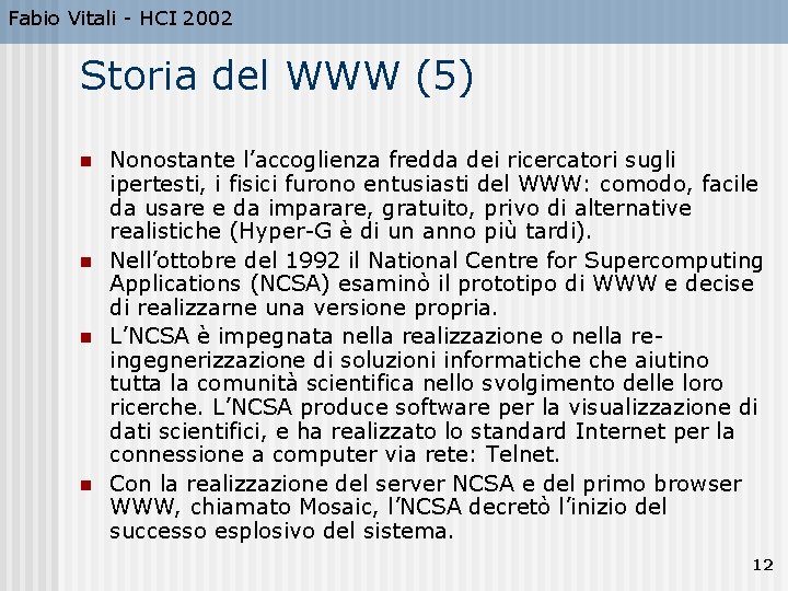 Fabio Vitali - HCI 2002 Storia del WWW (5) n n Nonostante l’accoglienza fredda