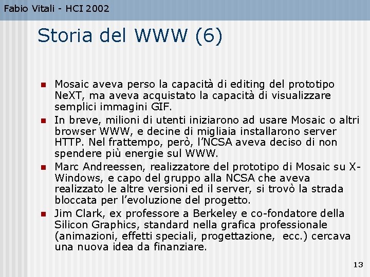 Fabio Vitali - HCI 2002 Storia del WWW (6) n n Mosaic aveva perso