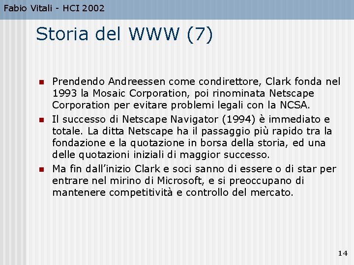 Fabio Vitali - HCI 2002 Storia del WWW (7) n n n Prendendo Andreessen