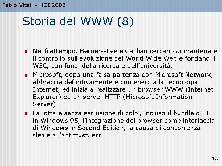 Fabio Vitali - HCI 2002 Storia del WWW (8) n n n Nel frattempo,