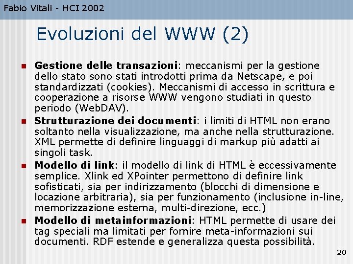 Fabio Vitali - HCI 2002 Evoluzioni del WWW (2) n n Gestione delle transazioni: