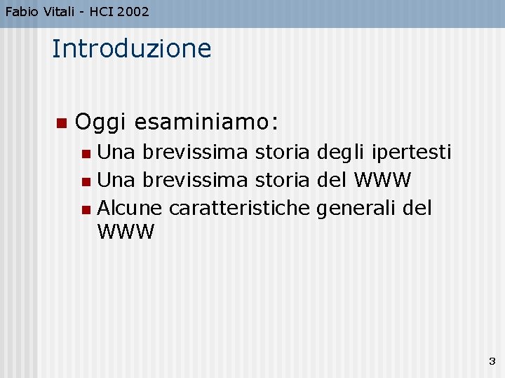 Fabio Vitali - HCI 2002 Introduzione n Oggi esaminiamo: Una brevissima storia degli ipertesti