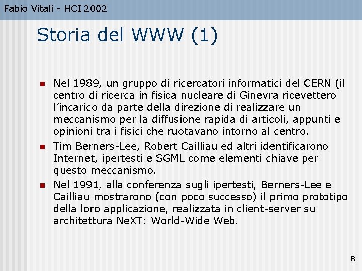 Fabio Vitali - HCI 2002 Storia del WWW (1) n n n Nel 1989,