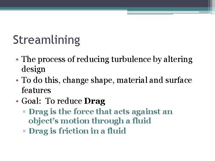 Streamlining • The process of reducing turbulence by altering design • To do this,