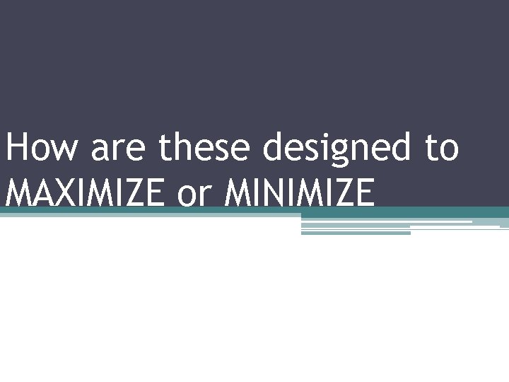 How are these designed to MAXIMIZE or MINIMIZE DRAG? 