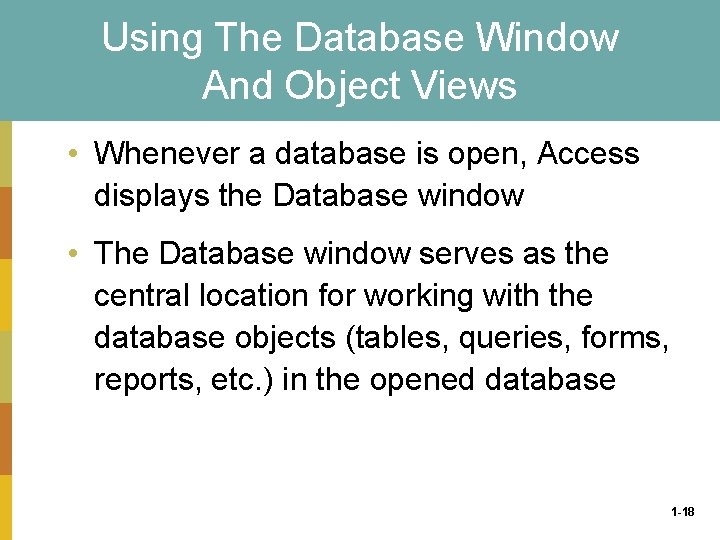 Using The Database Window And Object Views • Whenever a database is open, Access