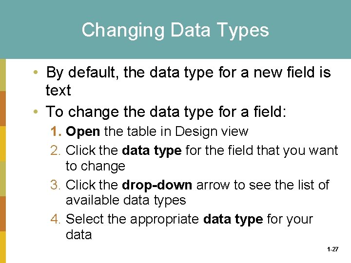 Changing Data Types • By default, the data type for a new field is