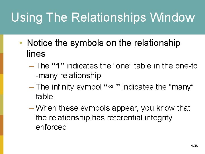 Using The Relationships Window • Notice the symbols on the relationship lines – The