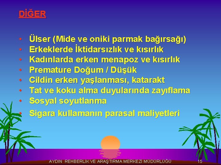 DİĞER • • Ülser (Mide ve oniki parmak bağırsağı) Erkeklerde İktidarsızlık ve kısırlık Kadınlarda