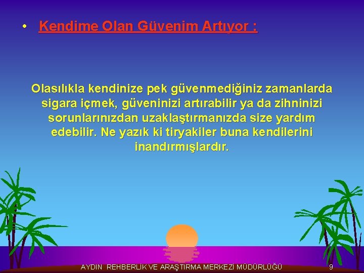  • Kendime Olan Güvenim Artıyor : Olasılıkla kendinize pek güvenmediğiniz zamanlarda sigara içmek,