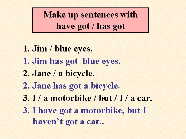 Make up sentences with have got / has got 1. Jim / blue eyes.