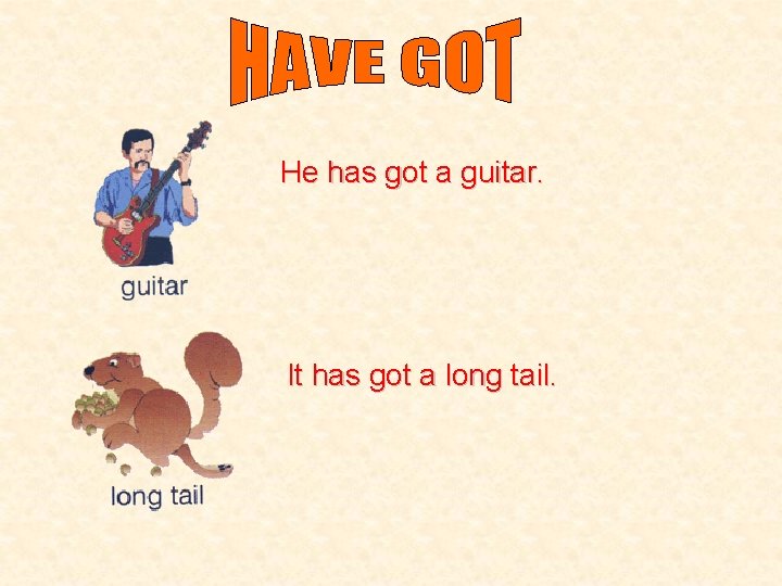 He has got a guitar. It has got a long tail. 