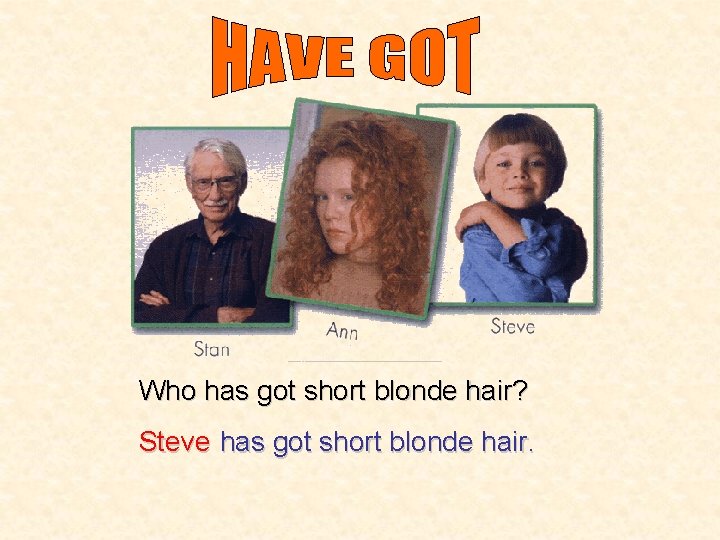 Who has got short blonde hair? Steve has got short blonde hair. 