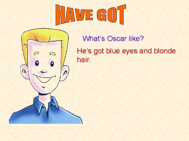 What’s Oscar like? He’s got blue eyes and blonde hair. 