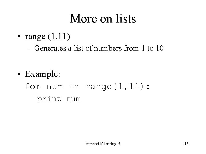More on lists • range (1, 11) – Generates a list of numbers from