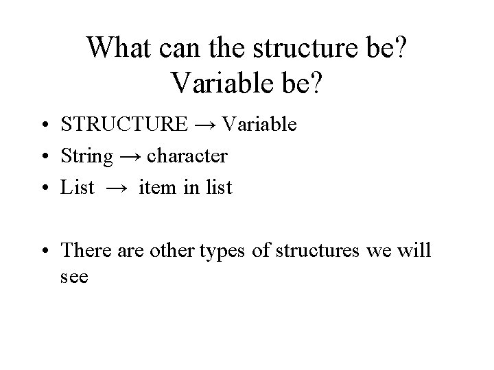 What can the structure be? Variable be? • STRUCTURE → Variable • String →