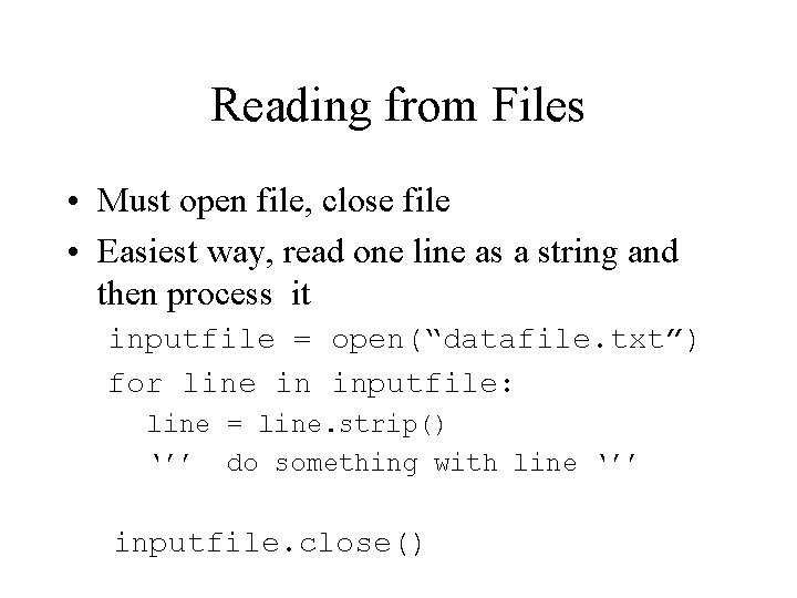 Reading from Files • Must open file, close file • Easiest way, read one