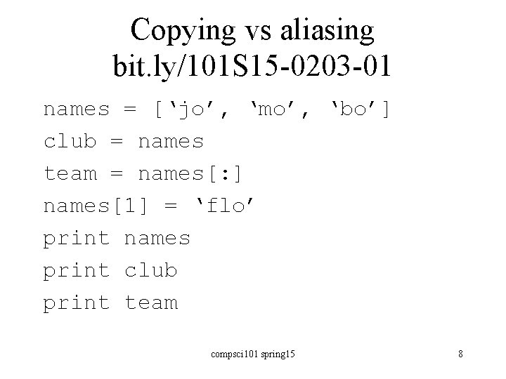 Copying vs aliasing bit. ly/101 S 15 -0203 -01 names = [‘jo’, ‘mo’, ‘bo’]