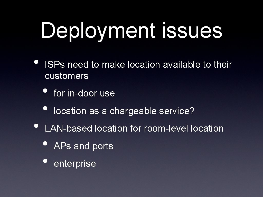 Deployment issues • • ISPs need to make location available to their customers •