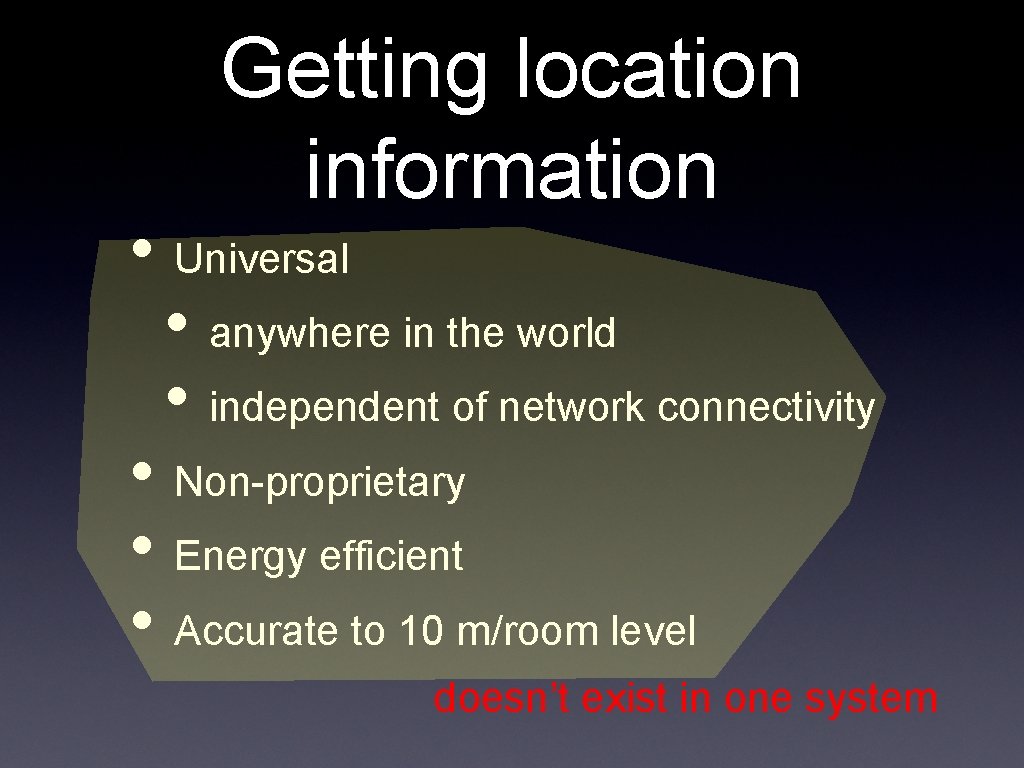 Getting location information • Universal • anywhere in the world • independent of network