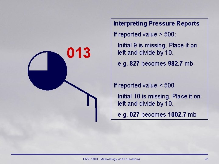 Interpreting Pressure Reports If reported value > 500: 013 Initial 9 is missing. Place