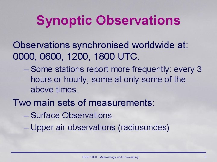 Synoptic Observations synchronised worldwide at: 0000, 0600, 1200, 1800 UTC. – Some stations report