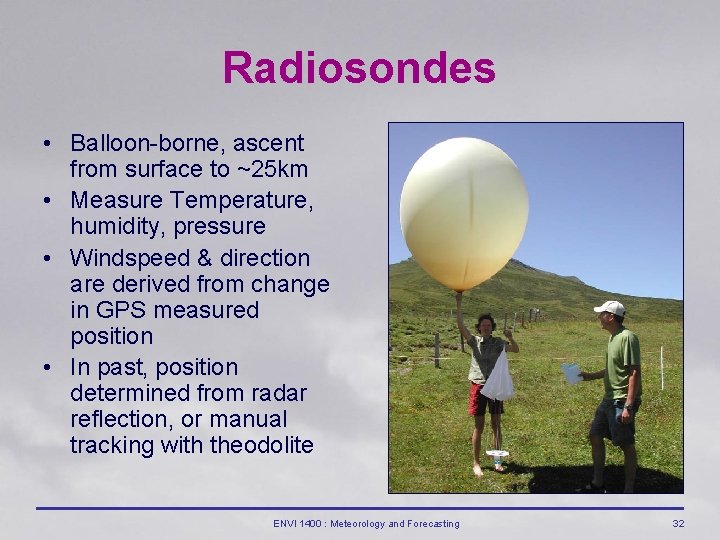 Radiosondes • Balloon-borne, ascent from surface to ~25 km • Measure Temperature, humidity, pressure