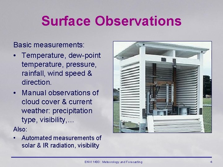 Surface Observations Basic measurements: • Temperature, dew-point temperature, pressure, rainfall, wind speed & direction.