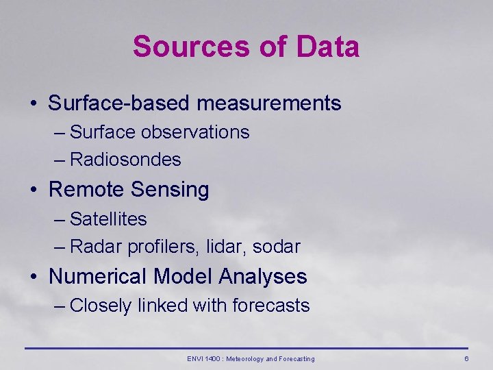 Sources of Data • Surface-based measurements – Surface observations – Radiosondes • Remote Sensing