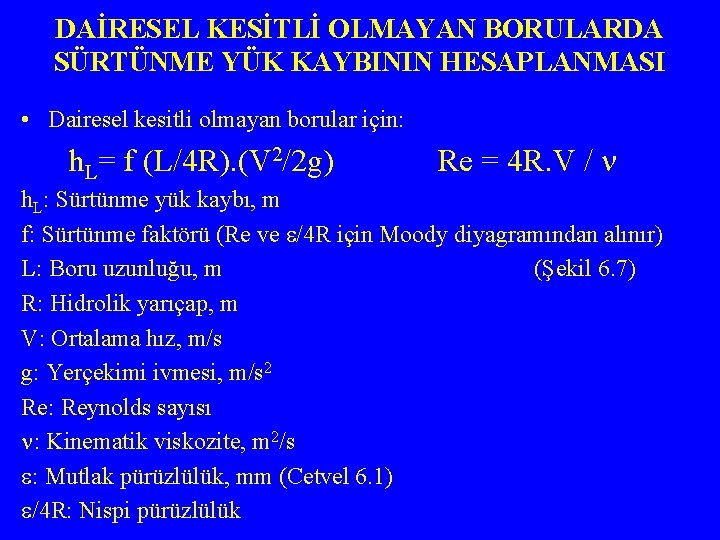 DAİRESEL KESİTLİ OLMAYAN BORULARDA SÜRTÜNME YÜK KAYBININ HESAPLANMASI • Dairesel kesitli olmayan borular için: