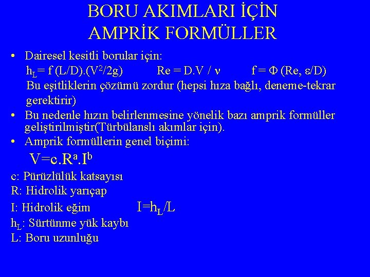 BORU AKIMLARI İÇİN AMPRİK FORMÜLLER • Dairesel kesitli borular için: h. L= f (L/D).