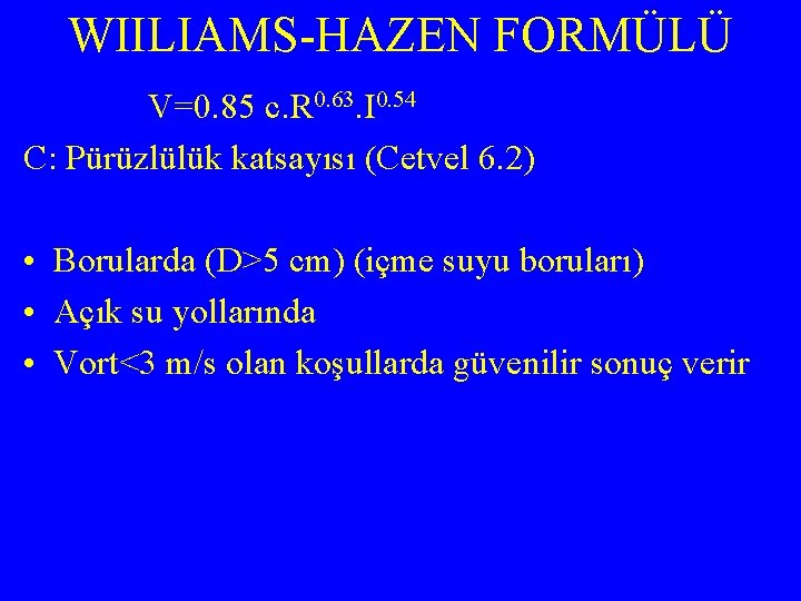 WIILIAMS-HAZEN FORMÜLÜ V=0. 85 c. R 0. 63. I 0. 54 C: Pürüzlülük katsayısı