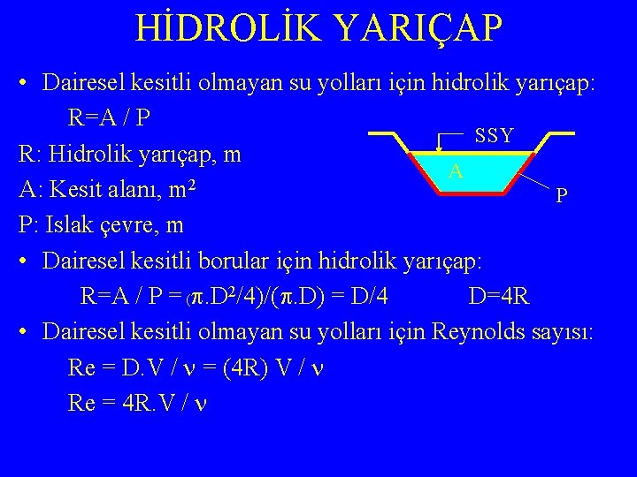 HİDROLİK YARIÇAP • Dairesel kesitli olmayan su yolları için hidrolik yarıçap: R=A / P