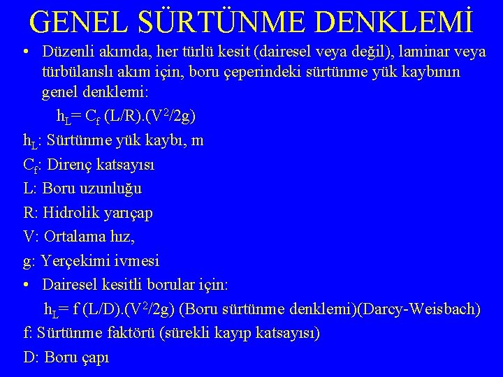 GENEL SÜRTÜNME DENKLEMİ • Düzenli akımda, her türlü kesit (dairesel veya değil), laminar veya