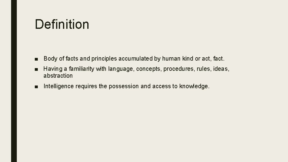 Definition ■ Body of facts and principles accumulated by human kind or act, fact.