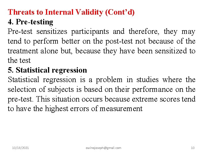 Threats to Internal Validity (Cont’d) 4. Pre-testing Pre-test sensitizes participants and therefore, they may